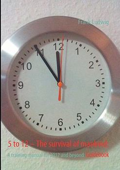 Paperback 5 to 12 - The survival of mankind: A training manual for 2012 and beyond Book