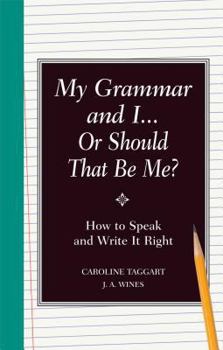 Hardcover My Grammar and I or Should That Be Me?: How to Speak and Write It Right Book