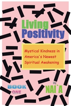 Paperback Living Positivity: Mystical Kindness in America's Newest Spiritual Awakening Book