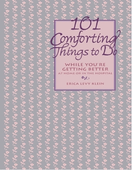 Hardcover 101 Comforting Things to Do: While You're Getting Better at Home or in the Hospital Book