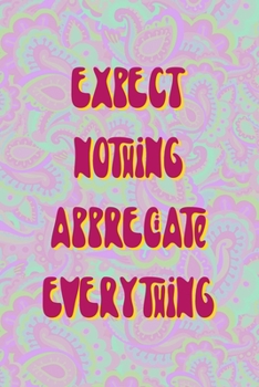 Paperback Expect Nothing Appreciate Everything: All Purpose 6x9 Blank Lined Notebook Journal Way Better Than A Card Trendy Unique Gift Groovy Hippie Book
