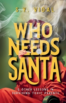 Paperback Who Needs Santa: And Other Lessons in Surviving Toxic Parents Book