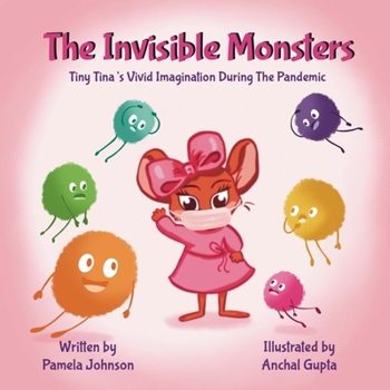 Paperback The Invisible Monsters: Tiny Tina's Vivid Imagination During The Pandemic Book