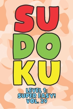 Paperback Sudoku Level 1: Super Easy! Vol. 29: Play 9x9 Grid Sudoku Super Easy Level Volume 1-40 Play Them All Become A Sudoku Expert On The Roa Book