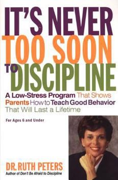 Paperback It's Never Too Soon to Discipline: A Low-Stress Program That Shows Parents How to Teach Good Behavior That Will Last a Lifetime Book