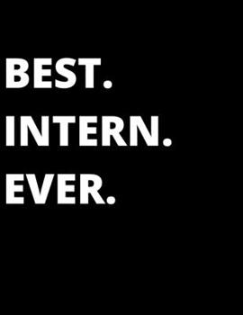 Best. Intern. Ever.: Intern notebook / journal with humour