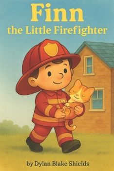 Finn the Little Firefighter: You don’t have to be big to be brave (The Brave Jobs of Finn)