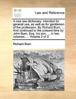 Paperback A New Law Dictionary: Intended for General Use, as Well as for Gentlemen of the Profession. by Richard Burn, ... and Continued to the Presen Book