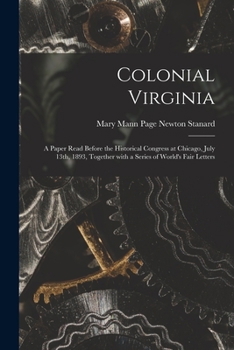 Colonial Virginia; A Paper Read Before the Historical Congress at Chicago, July 13th, 1893, Together with a Series of World's Fair Letters
