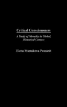 Hardcover Critical Consciousness: A Study of Morality in Global, Historical Context Book