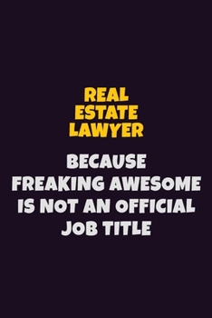 Paperback Real Estate Lawyer, Because Freaking Awesome Is Not An Official Job Title: 6X9 Career Pride Notebook Unlined 120 pages Writing Journal Book