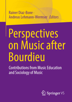 Perspectives on Music after Bourdieu: Contributions from Music Education and Sociology of Music