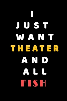 Paperback I JUST WANT Theater AND ALL Fish: Composition Book: Cute PET - DOGS -CATS -HORSES- ALL PETS LOVERS NOTEBOOK & JOURNAL gratitude and love pets and anim Book