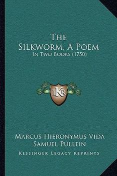 The Silkworm, A Poem: In Two Books
