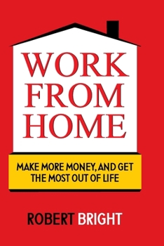 Paperback Work From Home: Make More Money, and Get the Most Out of Life Book