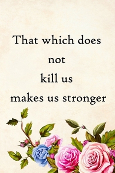 Paperback That which does not kill us makes us stronger: 100 Pages Lined Journal Inspirational Quot Journal, Notebook, Diary, Composition Book
