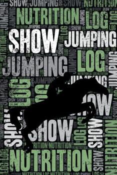 Paperback Show Jumping Nutrition Log and Diary: Show Jumping Nutrition and Diet Training Log and Journal for Show Jumper and Coach - Show Jumping Notebook Track Book