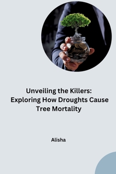 Paperback Unveiling the Killers: Exploring How Droughts Cause Tree Mortality Book