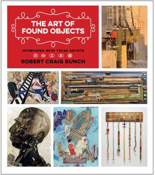 The Art of Found Objects: Interviews with Texas Artists - Book  of the Joe and Betty Moore Texas Art Series