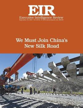 Paperback We Must Join China's New Silk Road: Executive Intelligence Review; Volume 44, Issue 37 Book