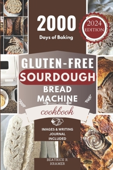 Paperback Gluten-Free Sourdough Bread Machine Cookbook: A Beginner's Step-By-Step Guide To Baking Homemade Irresistible No-Wheat Loaves With Your Bread Maker Book