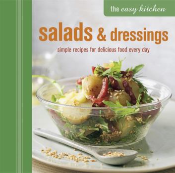 Hardcover The Easy Kitchen: Salads & Dressings: Simple Recipes for Delicious Food Every Day Book