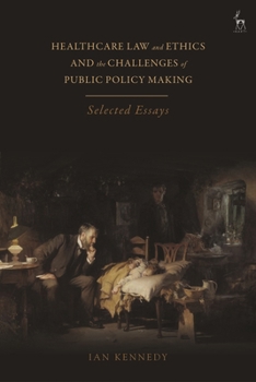 Hardcover Healthcare Law and Ethics and the Challenges of Public Policy Making: Selected Essays Book