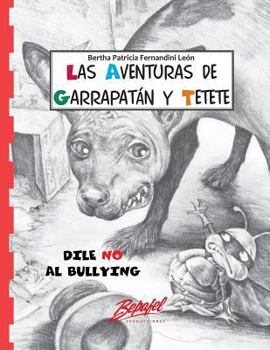 Paperback Garrapatán Y Tetete-Dile no al Bullying: Cuento para entender el Bullying [Spanish] Book