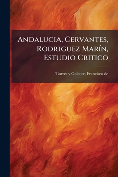 Andaluc�a, Cervantes, Rodriguez Mar�n: Estudio Critico (Classic Reprint)