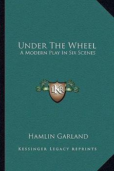 Paperback Under The Wheel: A Modern Play In Six Scenes Book