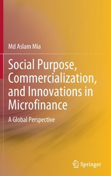 Hardcover Social Purpose, Commercialization, and Innovations in Microfinance: A Global Perspective Book