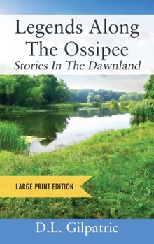 Hardcover Legends Along The Ossipee - Large Print Edition: Stories In The Dawnland [Large Print] Book