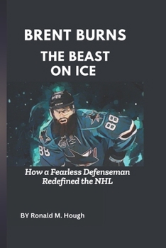 Paperback Brent Burns: The Beast on Ice: How a Fearless Defenseman Redefined the NHL Book