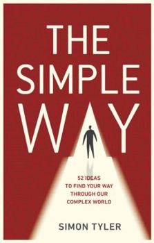 Paperback The Simple Way: 52 Ideas to Find Your Way Through Our Complex World Book