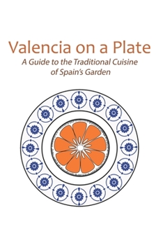 Paperback Valencia on a Plate: A Guide to the Traditional Cuisine of Spain's Garden Book