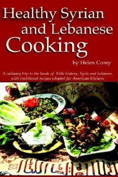 Hardcover Healthy Syrian and Lebanese Cooking: A Culinary Trip To The Land Of Bible History- Syria and Lebanon Book