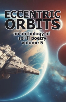 Paperback Eccentric Orbits - Volume 5: An Anthology of Science Fiction Poetry Book