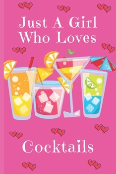 Paperback Just A Girl Who Loves Cocktails: Cocktail Gifts: Cute Novelty Notebook Gift: Lined Paper Paperback Journal Book