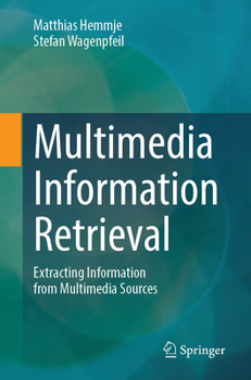 Paperback Multimedia Information Retrieval: Extracting Information from Multimedia Sources Book
