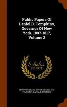 Hardcover Public Papers Of Daniel D. Tompkins, Governor Of New York, 1807-1817, Volume 2 Book