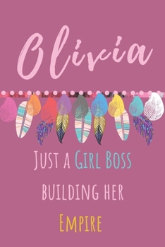 Olivia. Just A Girl Boss Building Her Empire: Beautiful Personalised Motivational Feathers Bohemian Notebook/Journal/Diary To Write In For Women, ... (Composition Notebook 110 Lined Pages, 6x9)