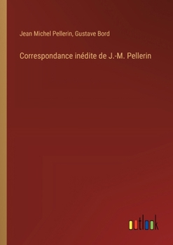 Paperback Correspondance inédite de J.-M. Pellerin [French] Book