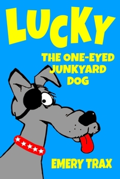 Paperback Lucky the One-Eyed Junkyard Dog: A Beginning Readers Chapter Book (Chapter Books for Kids, Age 8 and Up) Book
