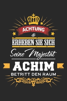 Achtung Erheben Sie sich Seine Majestät Achim Betritt den Raum: Namensgeschenk Notizbuch liniert DIN A5 - 120 Seiten für Notizen, Zeichnungen, Formeln ... Schreibheft Planer Tagebuch (German Edition)