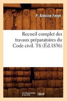 Paperback Recueil Complet Des Travaux Préparatoires Du Code Civil. T6 (Éd.1836) [French] Book