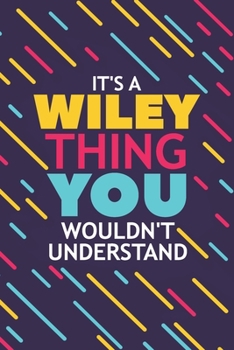 Paperback It's a Wiley Thing You Wouldn't Understand: Lined Notebook / Journal Gift, 120 Pages, 6x9, Soft Cover, Glossy Finish Book