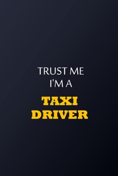 Trust Me I'm A Taxi driver Notebook -  Funny taxi driver Gift: Lined Notebook / Journal Gift, 100 Pages, 6x9, Soft Cover, Matte Finish