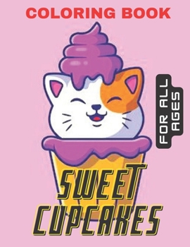 Sweet Cupcakes Coloring Book For All Ages: Coloring Book For Kids and Adults