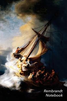 Rembrandt Notebook : Christ in the Storm on the Sea of Galilee Journal , 100-Page Beautiful Lined Art Notebook , 6 X 9 Artsy Journal Notebook (Art Masterpieces)