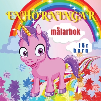 Enhörningar Målarbok för Barn: Söta och magiska enhörningar för barn i åldrarna 4-8 år 40 unika och förtjusande mönster för pojkar och flickor